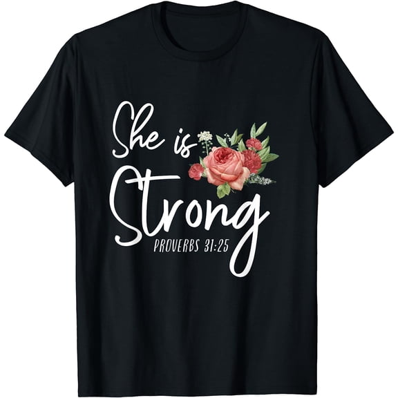 Christian Bible Verse She Strong Proverbs 31:25 Flower Rose T-Shirt Black Small