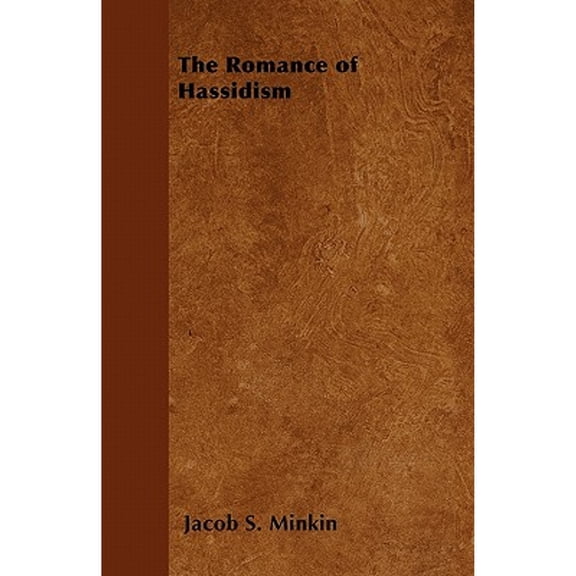 The Romance of Hassidism (Paperback) by Jacob S Minkin