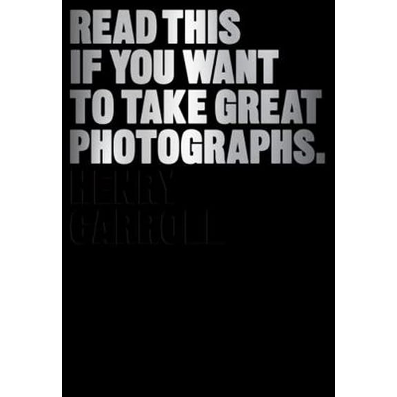 Pre-Owned Read This If You Want to Take Great Photographs: (Photography Books, Top Photography Tips) (Paperback) 1780673353 9781780673356