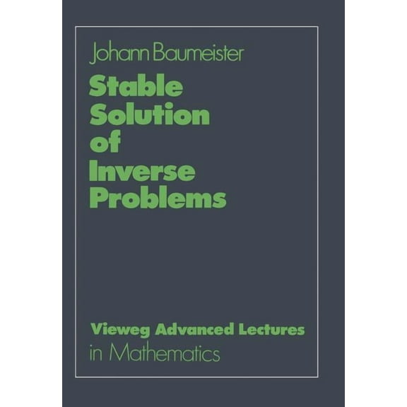 Advanced Lectures in Mathematics Stable Solution of Inverse Problems, (Paperback)