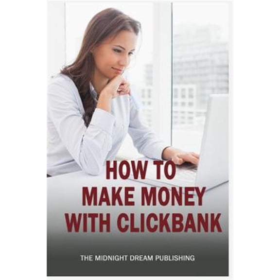 Pre-Owned Clickbank: How to Make Money with Clickbank: How You Can Make Money with Clickbank