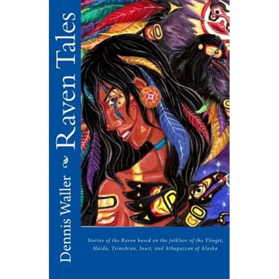 Pre-Owned Raven Tales : Stories of the Raven Based on the Folklore of the Tlingit, Haida, Tsimshian, Inuit, and Athapascan of Alaska