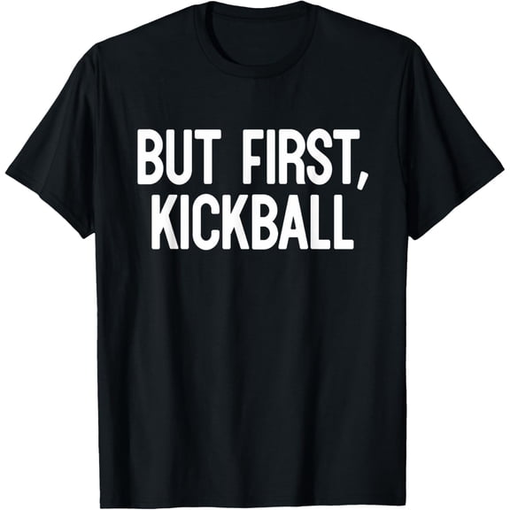But First Kickball Funny Sports Graphic Tee Adult Athletic Team Game T-Shirt Retro Short Sleeve Casual Cotton Top