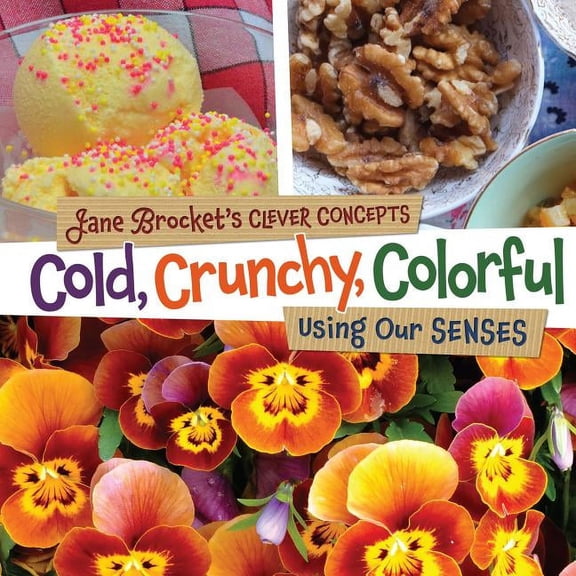 Jane Brocket's Clever Concepts Cold, Crunchy, Colorful: Using Our Senses, (Hardcover)