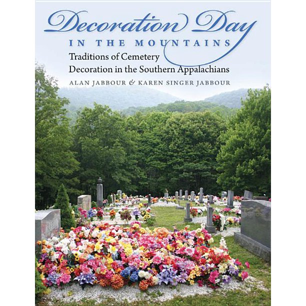 Decoration Day in the Mountains Traditions of Cemetery Decoration in the Southern Appalachians
