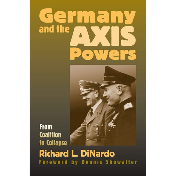 Modern War Studies Germany and the Axis Powers: From Coalition to Collapse, (Hardcover)