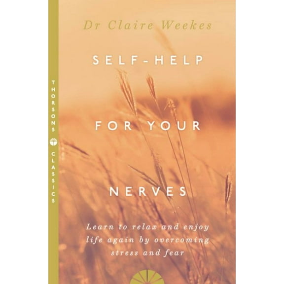 Self-help for Your Nerves : Learn to Relax and Enjoy Life Again by Overcoming Stress and Fear