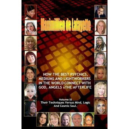 Volume 2. How the Best Psychics, Mediums and Lightworkers in the World Connect with God, Angels and the (Best Psychics In The World)