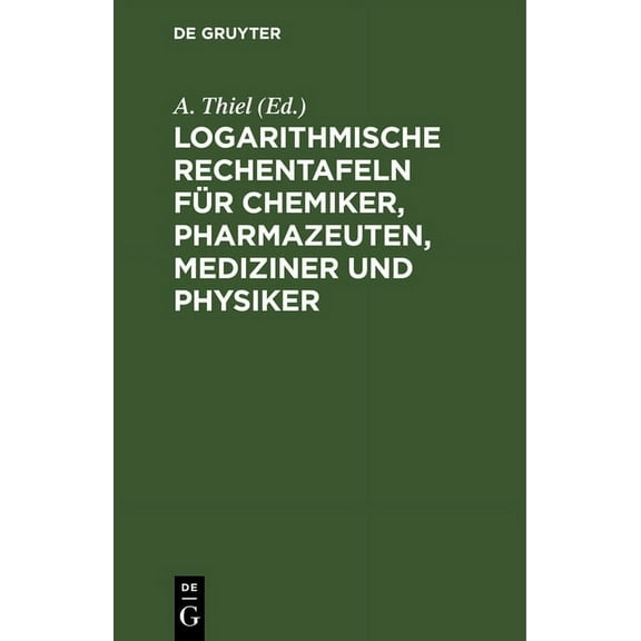 Logarithmische Rechentafeln Für Chemiker, Pharmazeuten, Mediziner Und Physiker, (Hardcover)