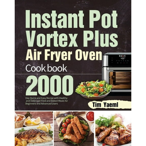 Instant Pot Vortex Plus Air Fryer Oven Cookbook: 2000-Day Quick and Easy Recipe with Healthy and Delicious Fried and Bak, (Paperback)