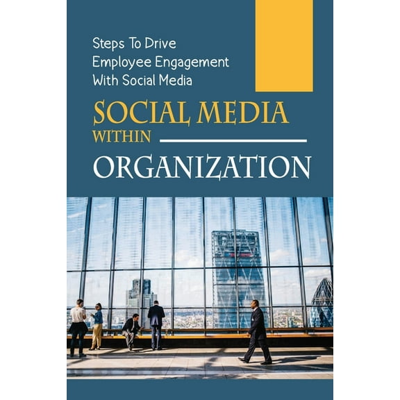 Social Media Within Organization : Steps To Drive Employee Engagement With Social Media: Social Media Plan (Paperback)