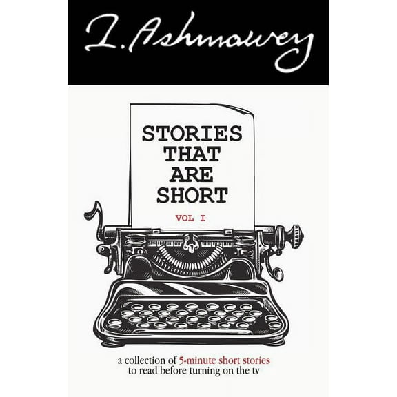 Stories that are Short Vol 1: A collection of 5-minute short stories to read before turning on the tv (Hardcover)
