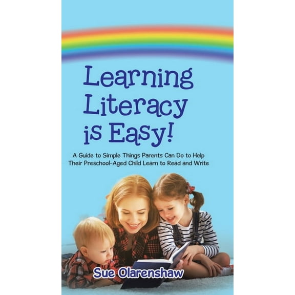 Learning Literacy Is Easy!: A Guide to Simple Things Parents Can Do to Help Their Preschool-Aged Child Learn to Read and, (Hardcover)