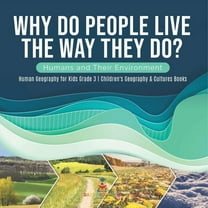 Why Do People Live The Way They Do? Humans and Their Environment Human Geography for Kids Grade 3 Children's Geography & Cultures Books (Paperback)