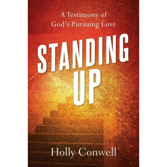 Standing Up: A Testimony of God's Pursuing Love, (Paperback)
