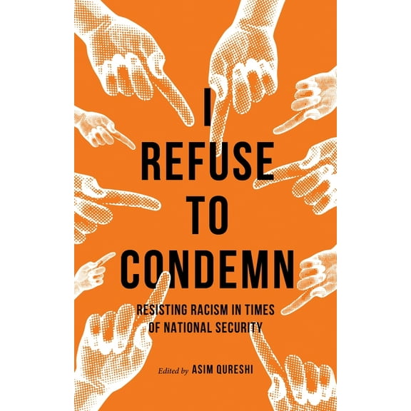 I Refuse to Condemn: Resisting Racism in Times of National Security, (Hardcover)