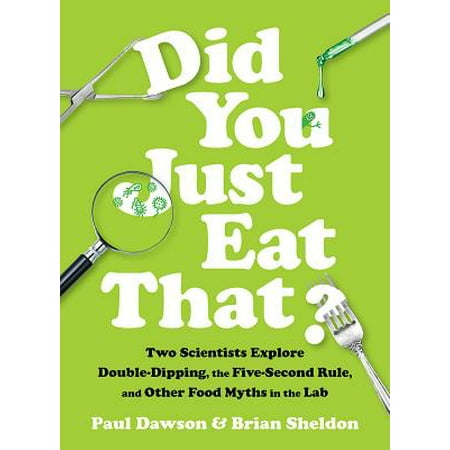Did You Just Eat That? : Two Scientists Explore Double-Dipping, the Five-Second Rule, and Other Food Myths in the (Best Food For Labs)