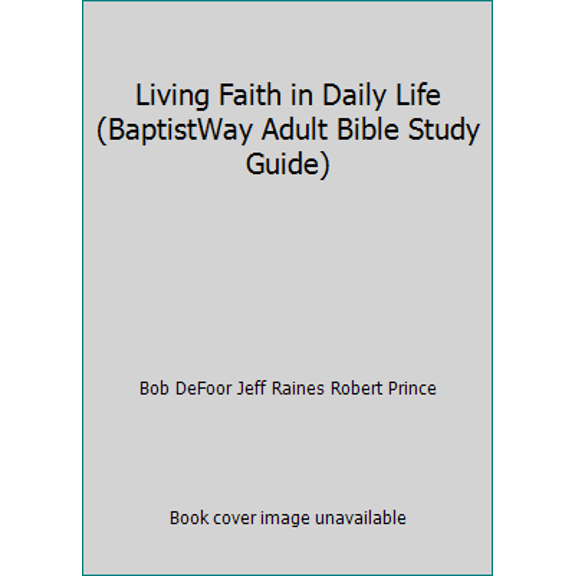 Pre-Owned Living Faith in Daily Life (BaptistWay Adult Bible Study Guide) (Paperback) 1934731501 9781934731505