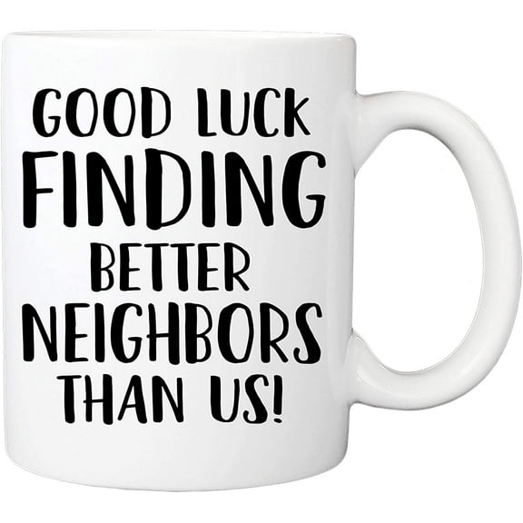 Good Luck Finding Better Neighbors Than Us Mug - 11oz Coffee Cup - Moving, Going Away, Farewell, New Job, Retirement Mug For Coworkers, Colleagues, Friends