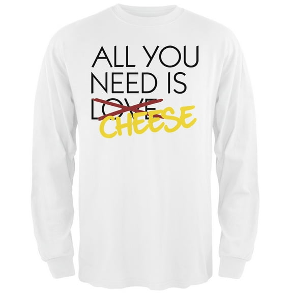 All You Need is Cheese, Not Love White Adult Long Sleeve T-Shirt - Small
