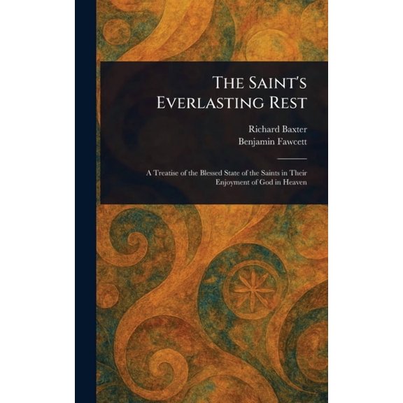 The Saint's Everlasting Rest, (Hardcover)