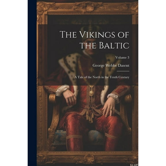 The Vikings of the Baltic: A Tale of the North in the Tenth Century; Volume 3