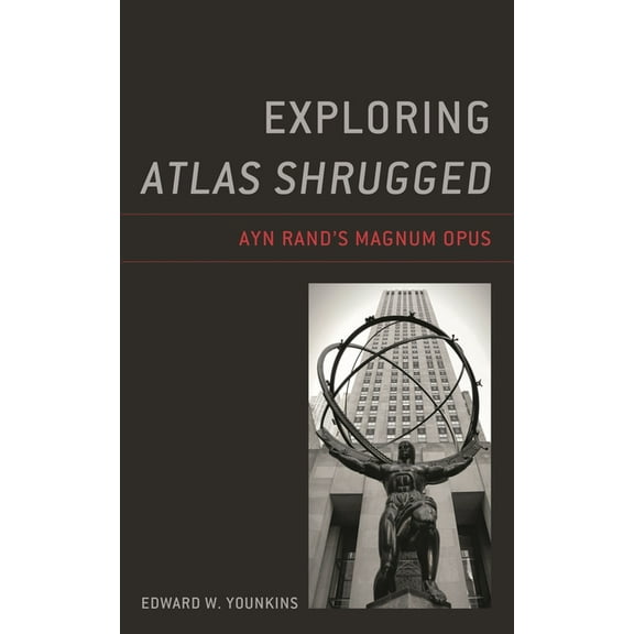 Exploring Atlas Shrugged : Ayn Rand’s Magnum Opus (Hardcover)