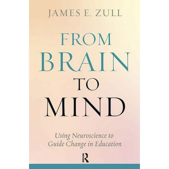 From Brain to Mind: Using Neuroscience to Guide Change in Education, (Paperback)