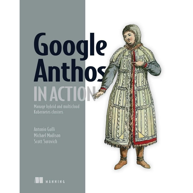 Google Anthos in Action: Manage hybrid and multi-cloud Kubernetes clusters