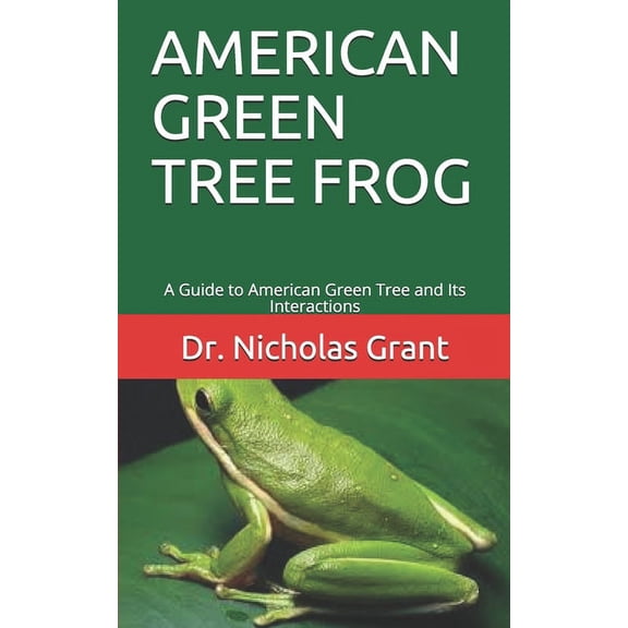 American Green Tree Frog: A Guide to American Green Tree and Its Interactions, (Paperback)