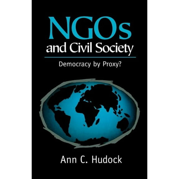NGOs and Civil Society: Democracy by Proxy? (Paperback)