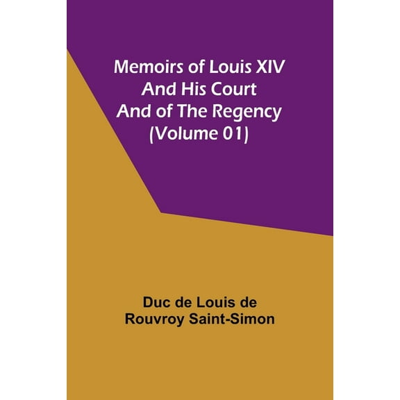 Memoirs of Louis XIV and His Court and of the Regency (Volume 01), (Paperback)