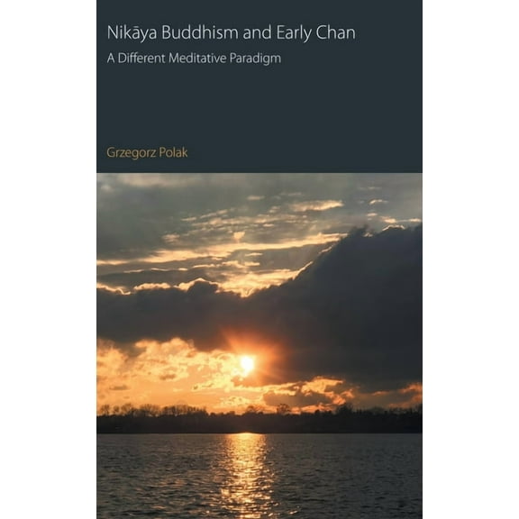 Oxford Centre for Buddhist Studies Monog Nikaya Buddhism and Early Chan: A Different Meditative Paradigm, (Hardcover)