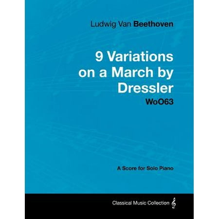 Ludwig Van Beethoven - 9 Variations on a March by Dressler - Woo63 - A Score for Solo
