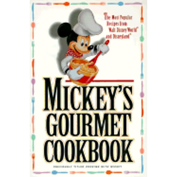 Mickey's Gourmet Cookbook : Most Popular Recipes From Walt Disney World & Disneyland (Paperback)