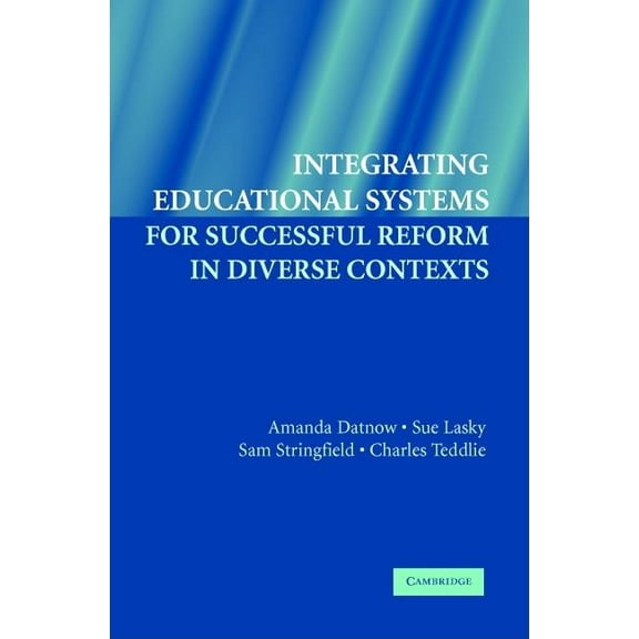 Integrating Educational Systems for Successful Reform in Diverse Contexts, (Paperback)