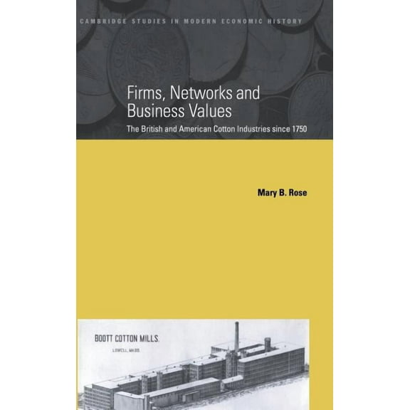 Cambridge Studies in Modern Economic His Firms, Networks and Business Values, Book 8, (Hardcover)