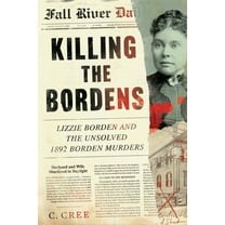 Killing the Bordens: Lizzie Borden and the Unsolved 1892 Borden Murders, (Paperback)