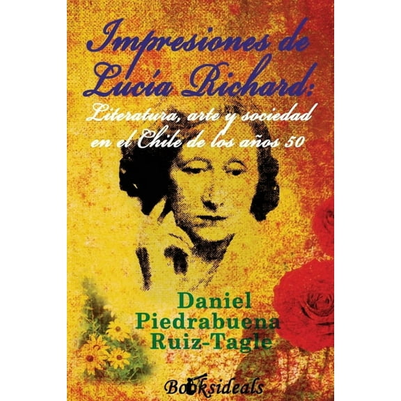 Impresiones de Lucia Richard; Literatura, arte y sociedad en el Chile de los años 50, (Paperback)