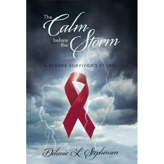 The Calm Before the Storm: A Stroke Survivor's Story, (Hardcover)