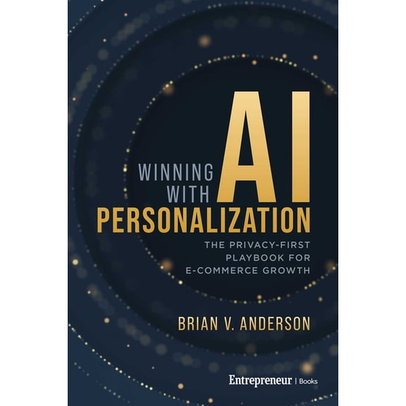 Winning with AI Personalization: The Privacy-First Playbook for E-Commerce Growth, (Hardcover)