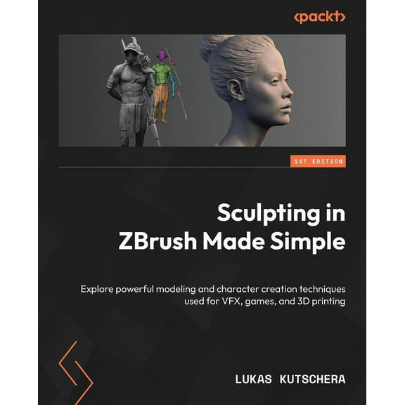 Sculpting in ZBrush Made Simple: Explore powerful modeling and character creation techniques used for VFX, games, and 3D, (Paperback)