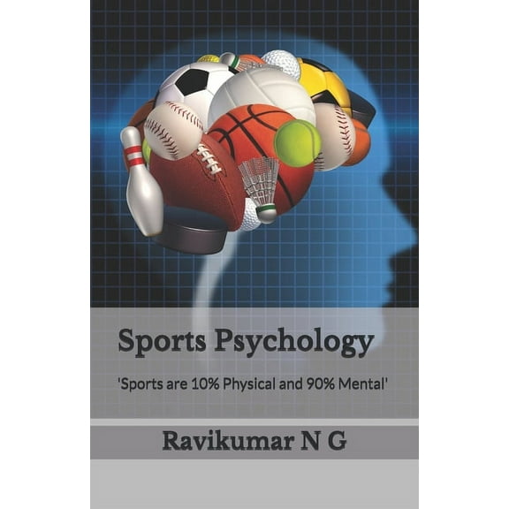 Sports Psychology: 'Sports are 10% Physical and 90% Mental', (Paperback)