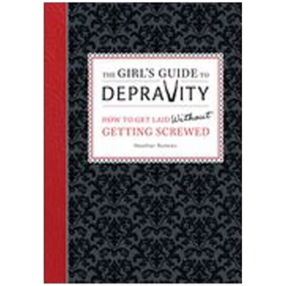 Pre-Owned The Girl's Guide to Depravity: How to Get Laid Without Getting Screwed Paperback