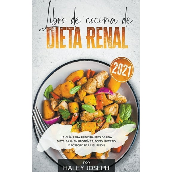 Libro de cocina de dieta renal, La guía para principiantes de una dieta baja en proteínas, sodio, potasio y fósforo para, (Paperback)