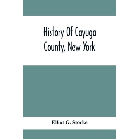 History Of Cayuga County, New York: With Illustrations And Biographical Sketches Of Some Of Its Prominent Men And Pionee, (Paperback)