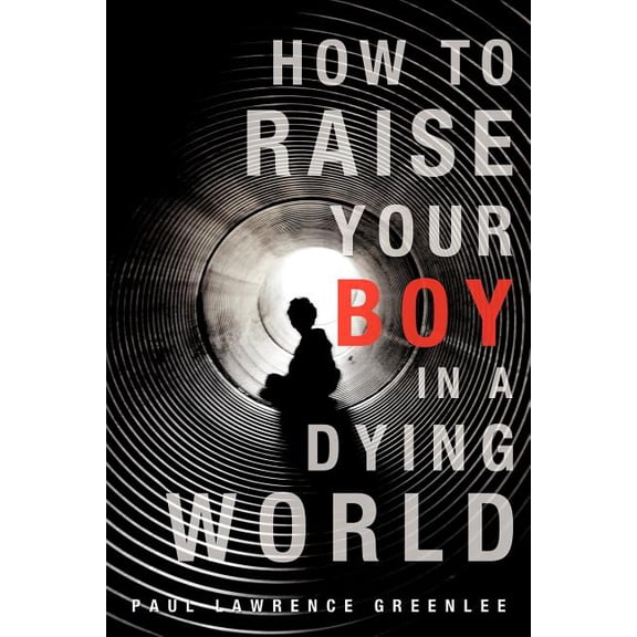 How to Raise Your Boy in a Dying World