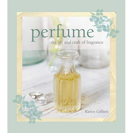 Perfume: The Art and Craft of Fragrance