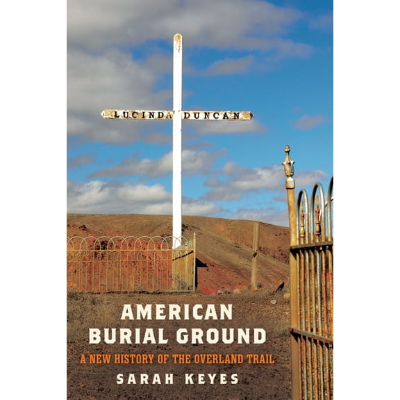 America in the Nineteenth Century American Burial Ground: A New History of the Overland Trail, (Hardcover)
