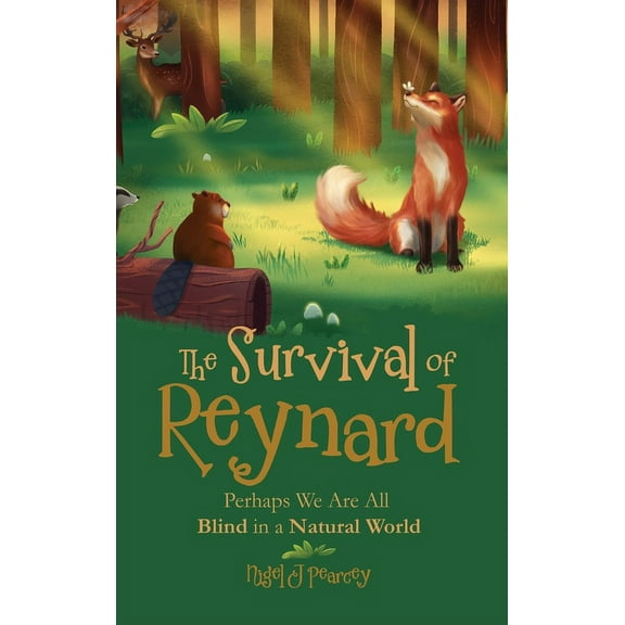 The Survival of Reynard: Perhaps We Are All Blind in a Natural World, (Hardcover)